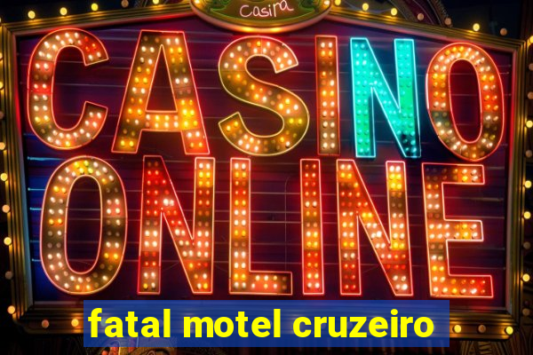 fatal motel cruzeiro